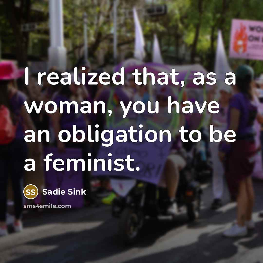 “I realized that, as a woman, you have an obligation…” quote by Sadie Sink