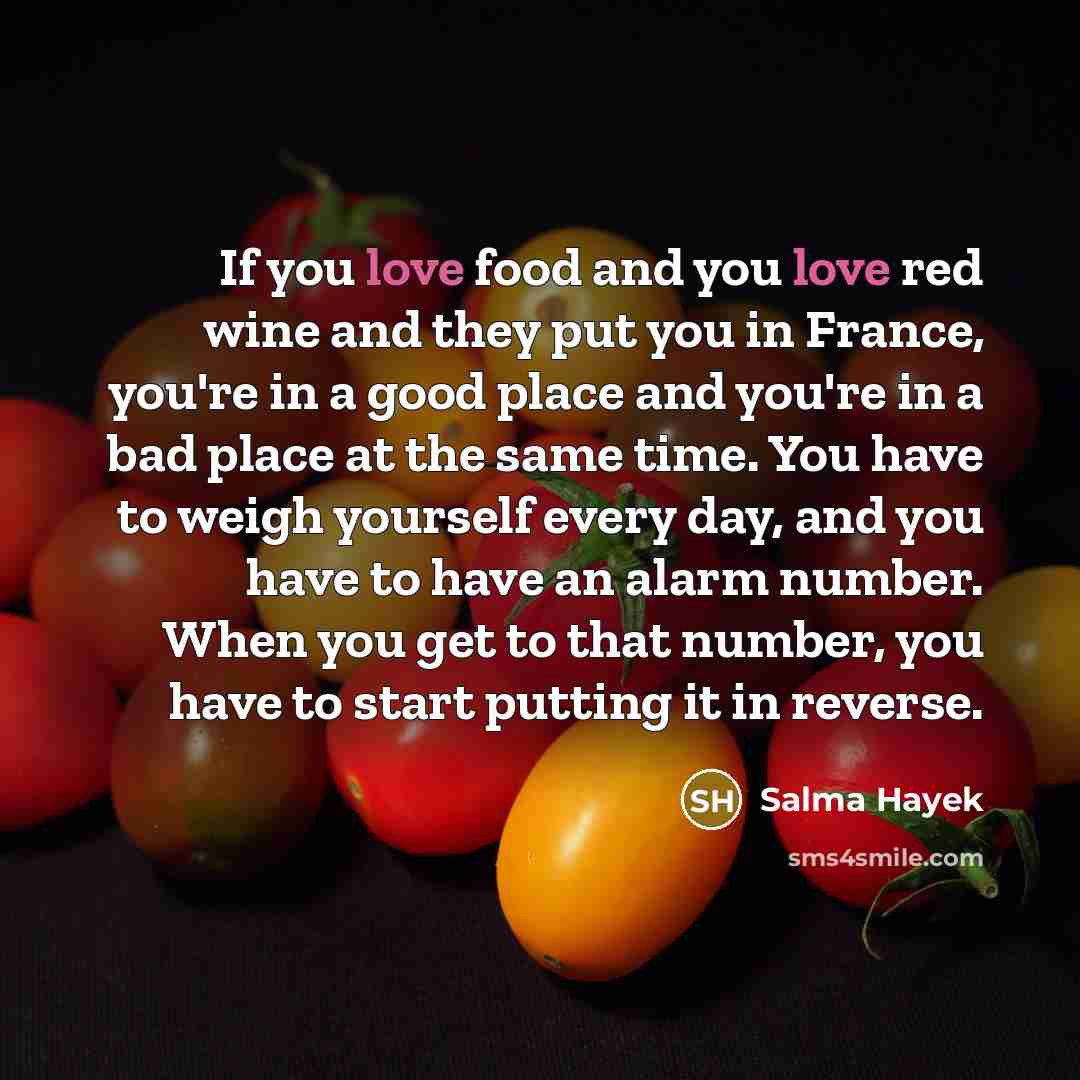 “If you love food and you love red wine and…” quote by Salma Hayek