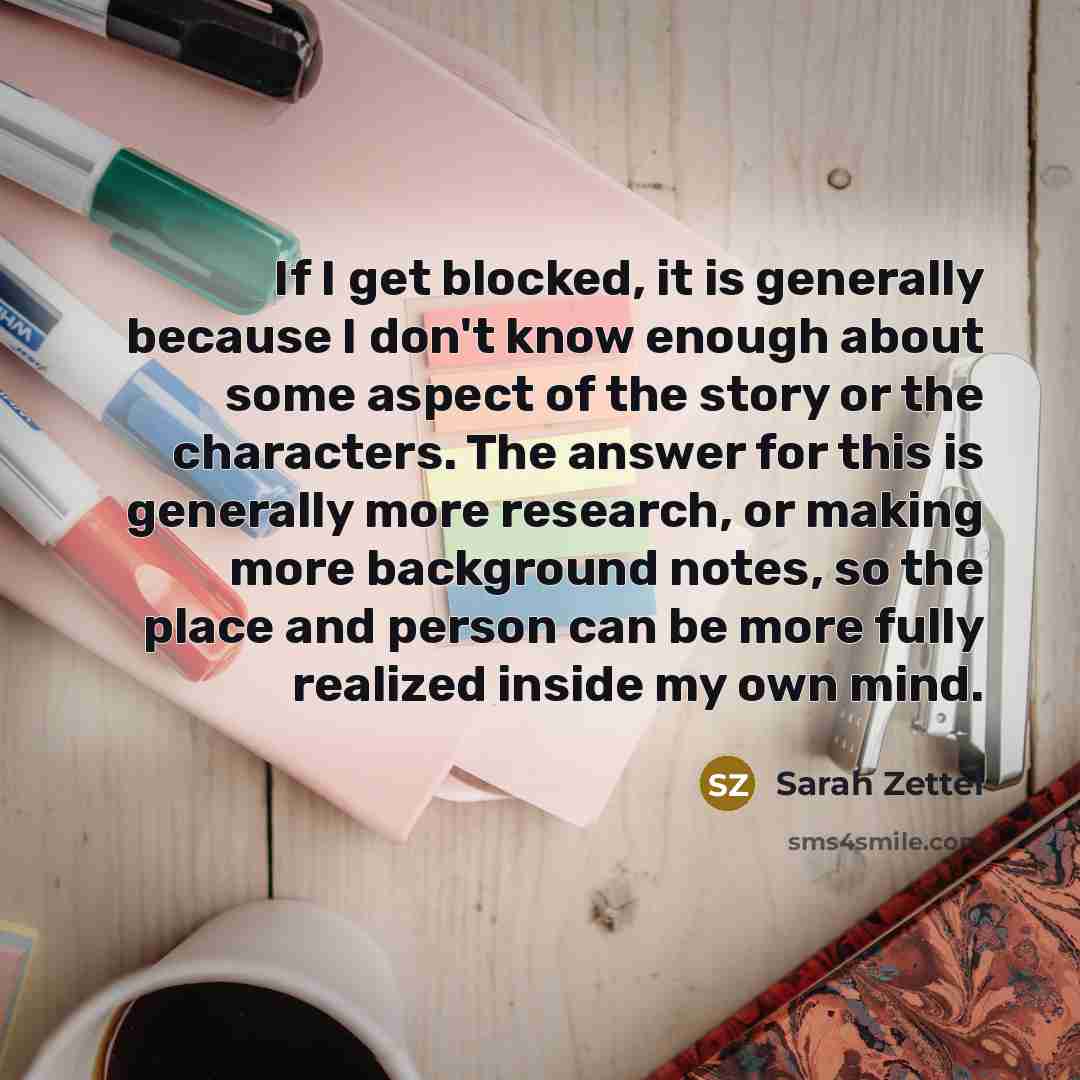 “If I get blocked, it is generally because I don't…” quote by Sarah Zettel