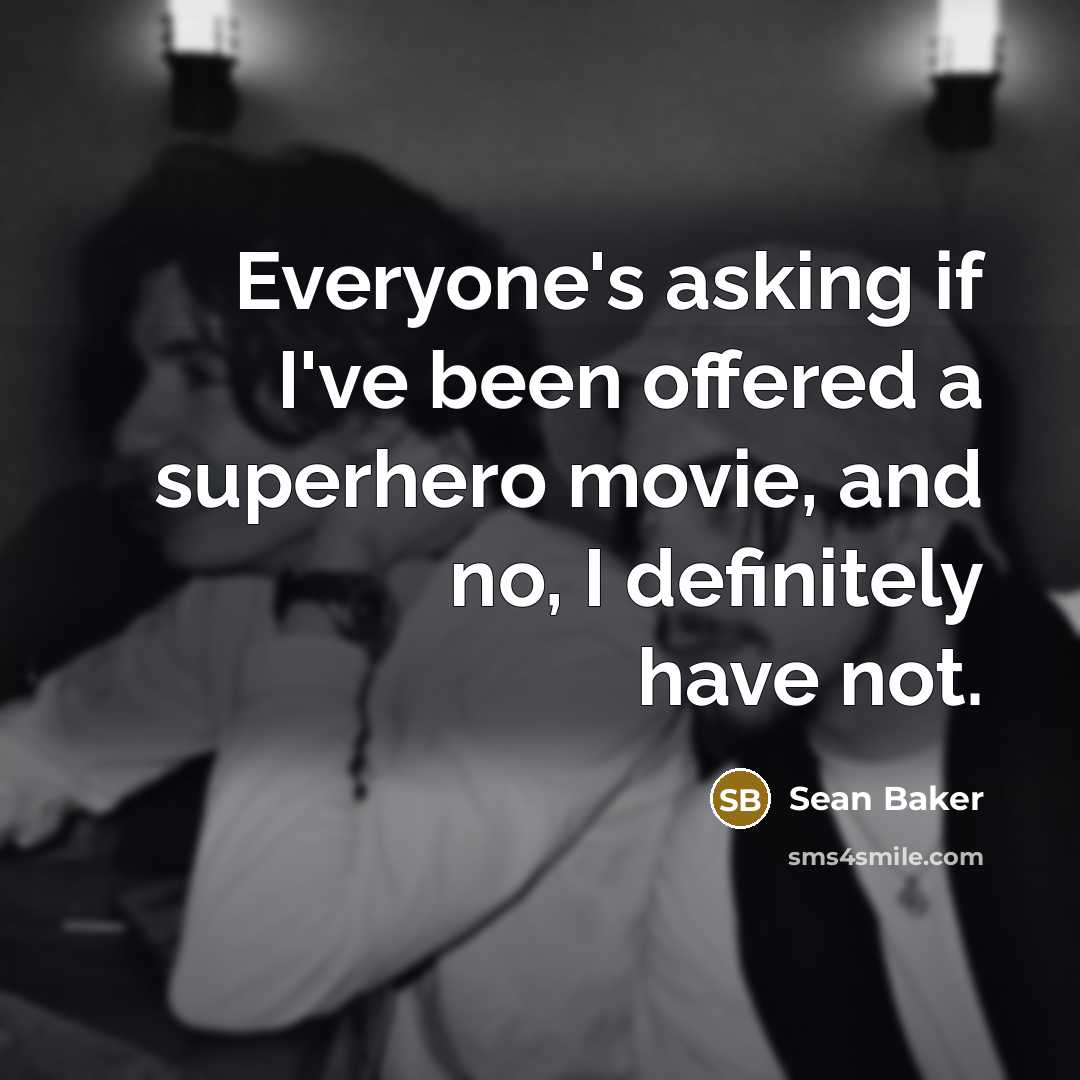 “Everyone's asking if I've been offered a superhero movie, and…” quote by Sean Baker
