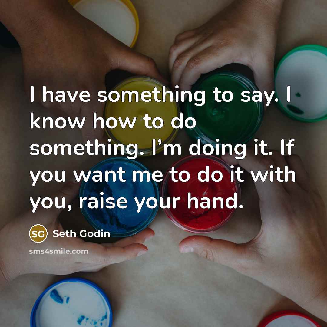 “I have something to say. I know how to do…” quote by Seth Godin