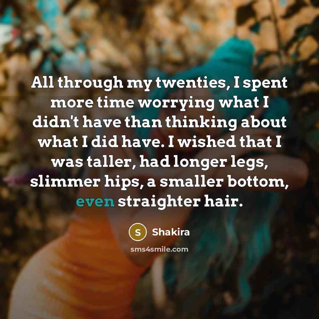 “All through my twenties, I spent more time worrying what…” quote by Shakira