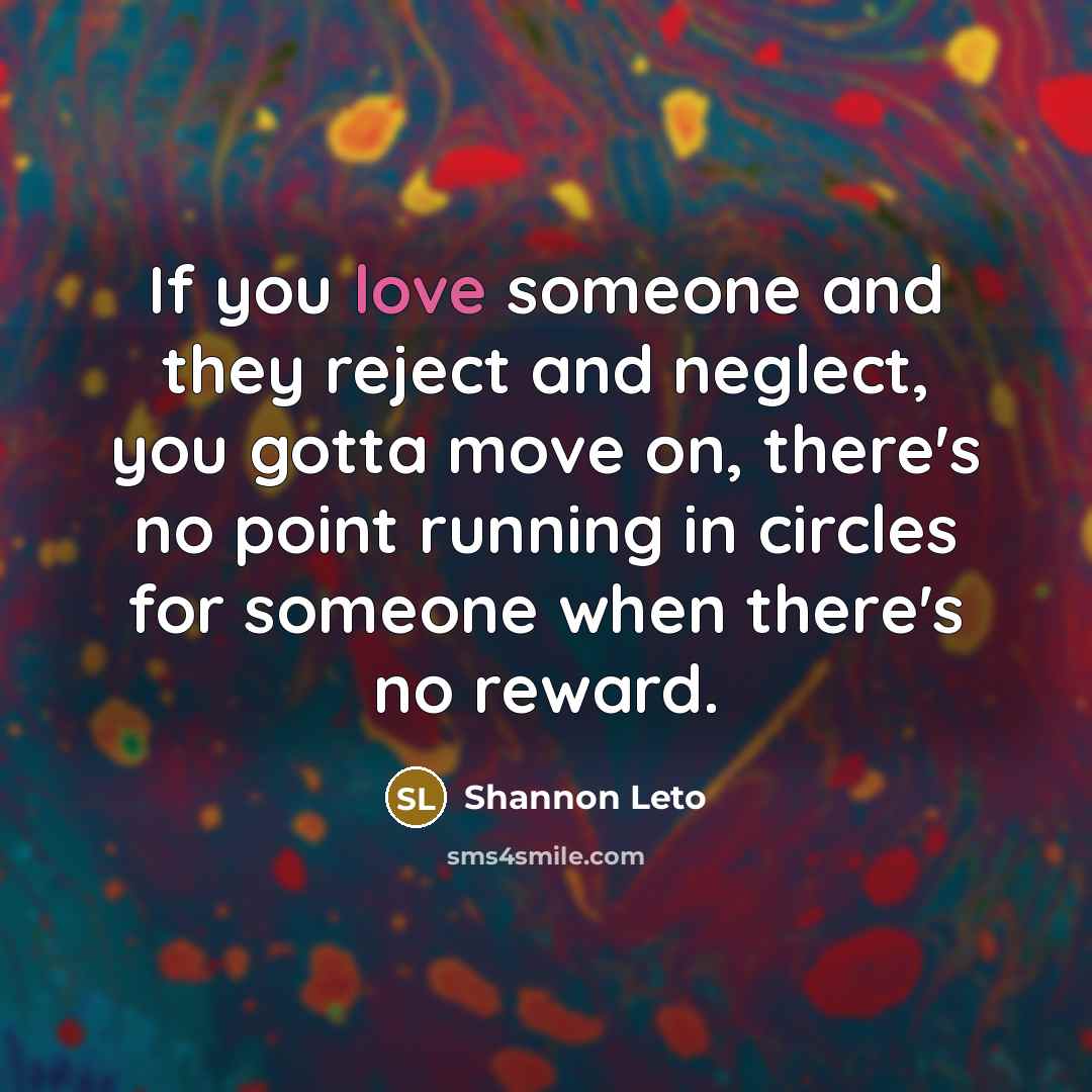 “If you love someone and they reject and neglect, you…” quote by Shannon Leto