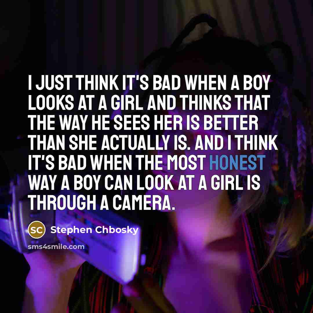 “I just think it's bad when a boy looks at…” quote by Stephen Chbosky
