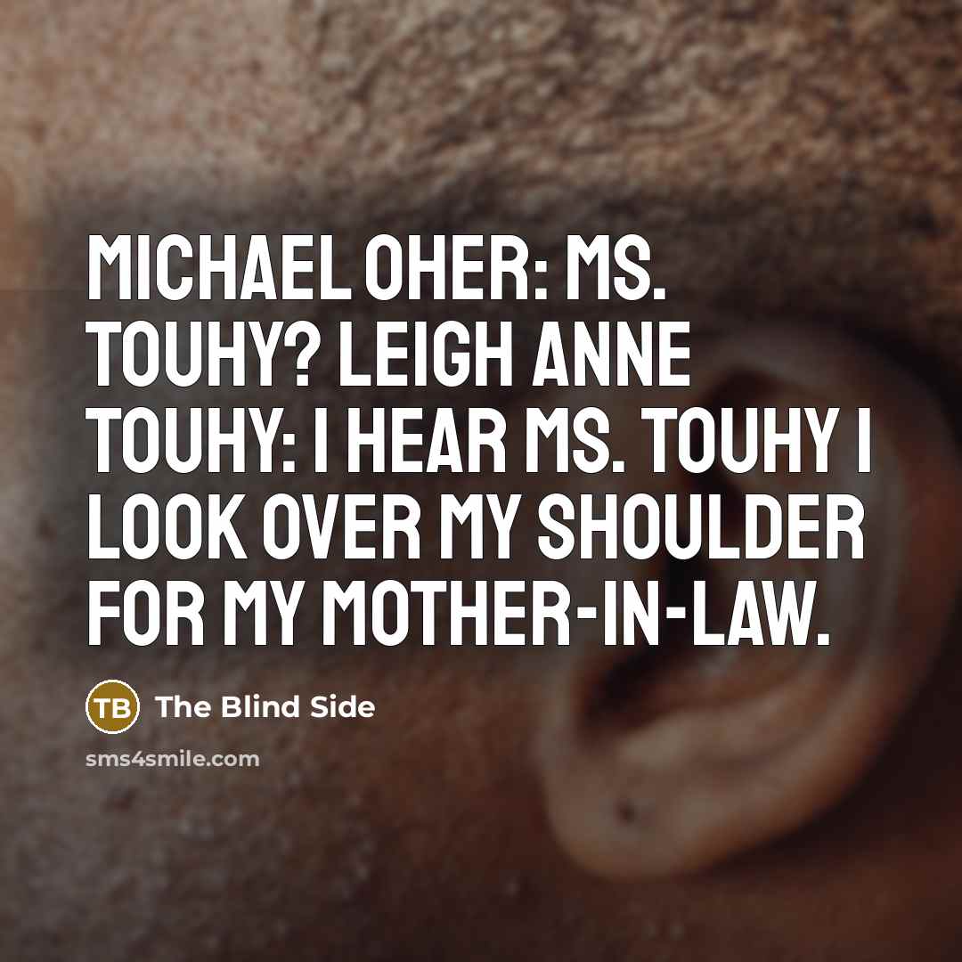 “Michael Oher: Ms. Touhy? Leigh Anne Touhy: I hear Ms.…” quote by The Blind Side