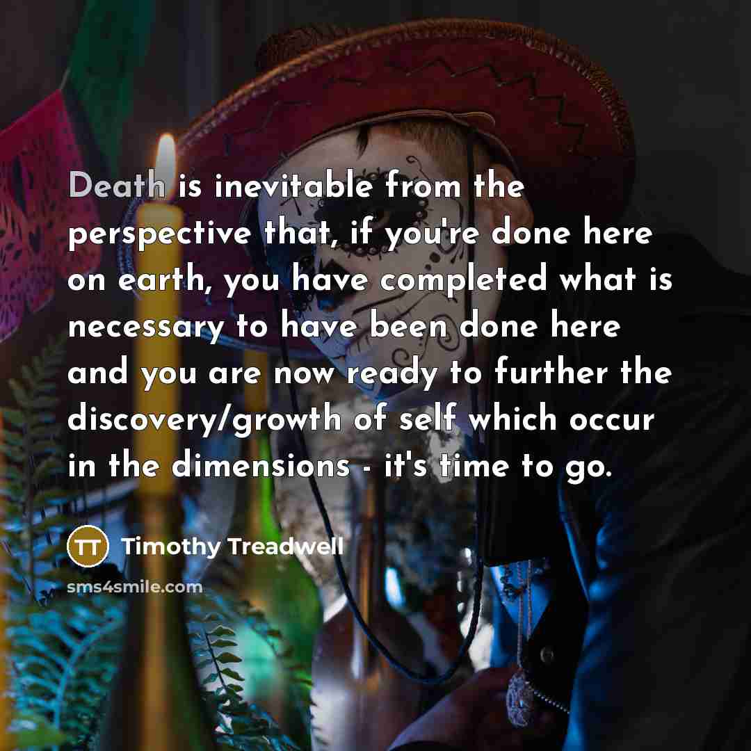 “Death is inevitable from the perspective that, if you're done…” quote by Timothy Treadwell
