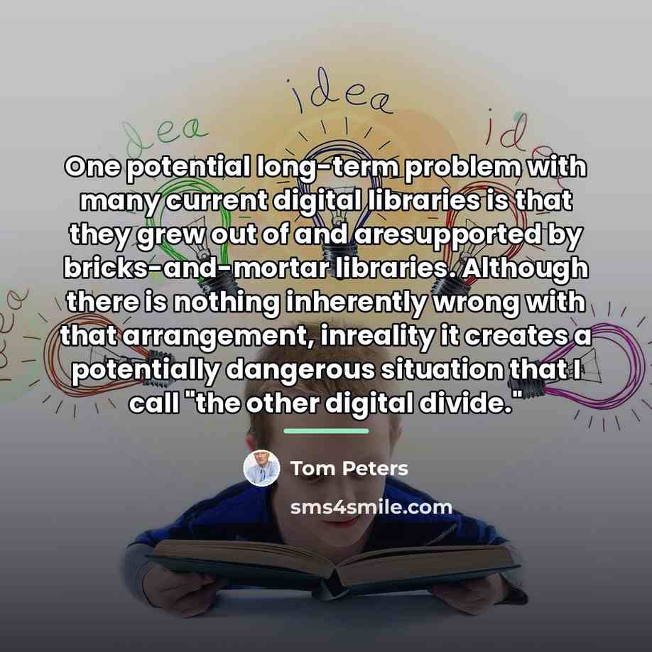 “One potential long-term problem with many current digital libraries is…” quote by Tom Peters