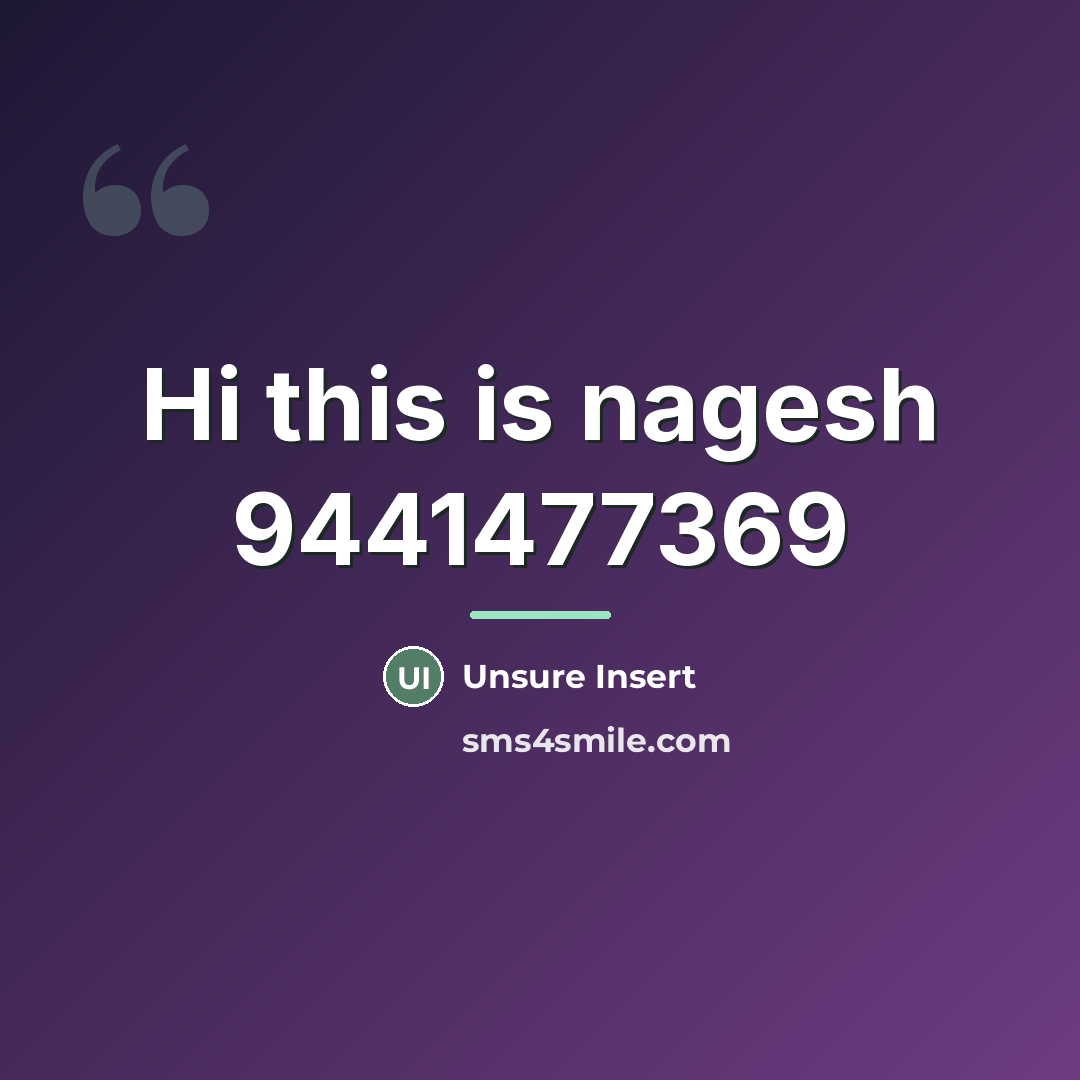 “Hi this is nagesh 9441477369…” quote by Unsure Insert