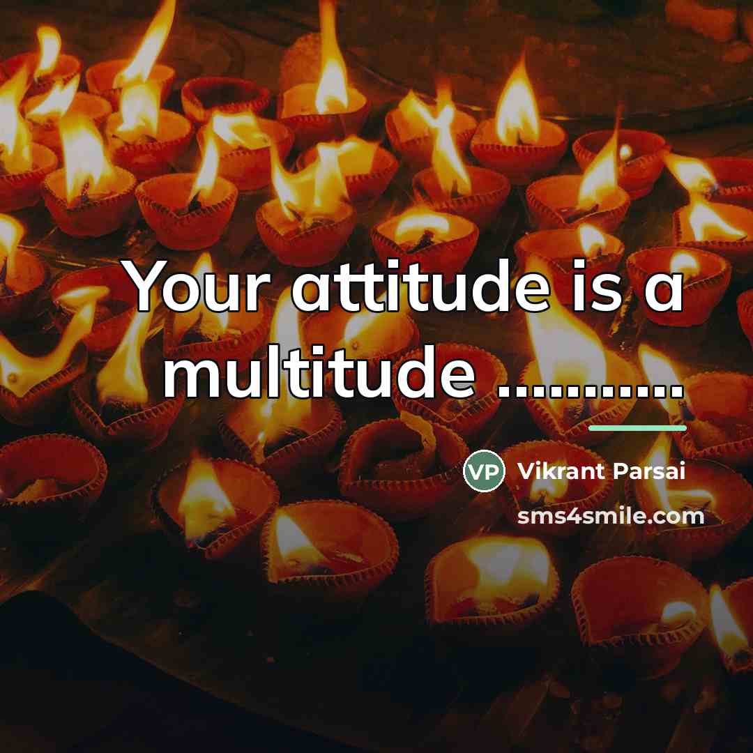 “Your attitude is a multitude ...........…” quote by Vikrant Parsai