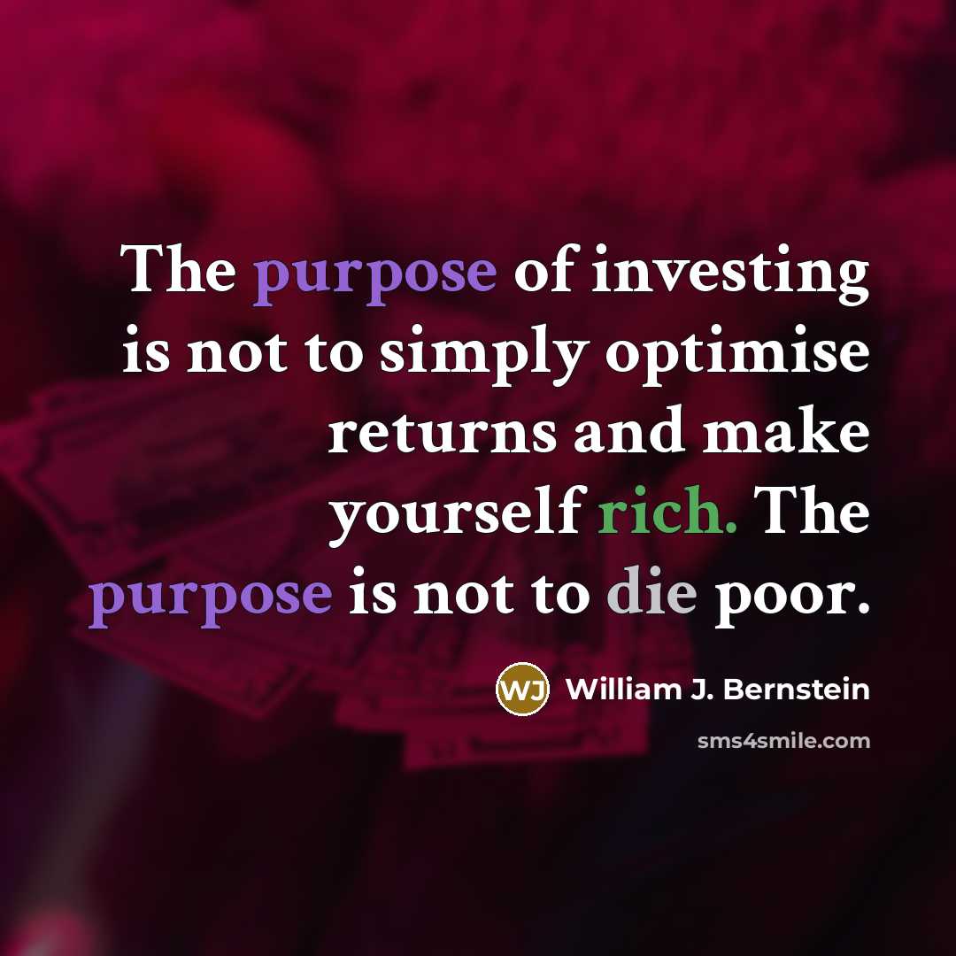 “The purpose of investing is not to simply optimise returns…” quote by William J. Bernstein