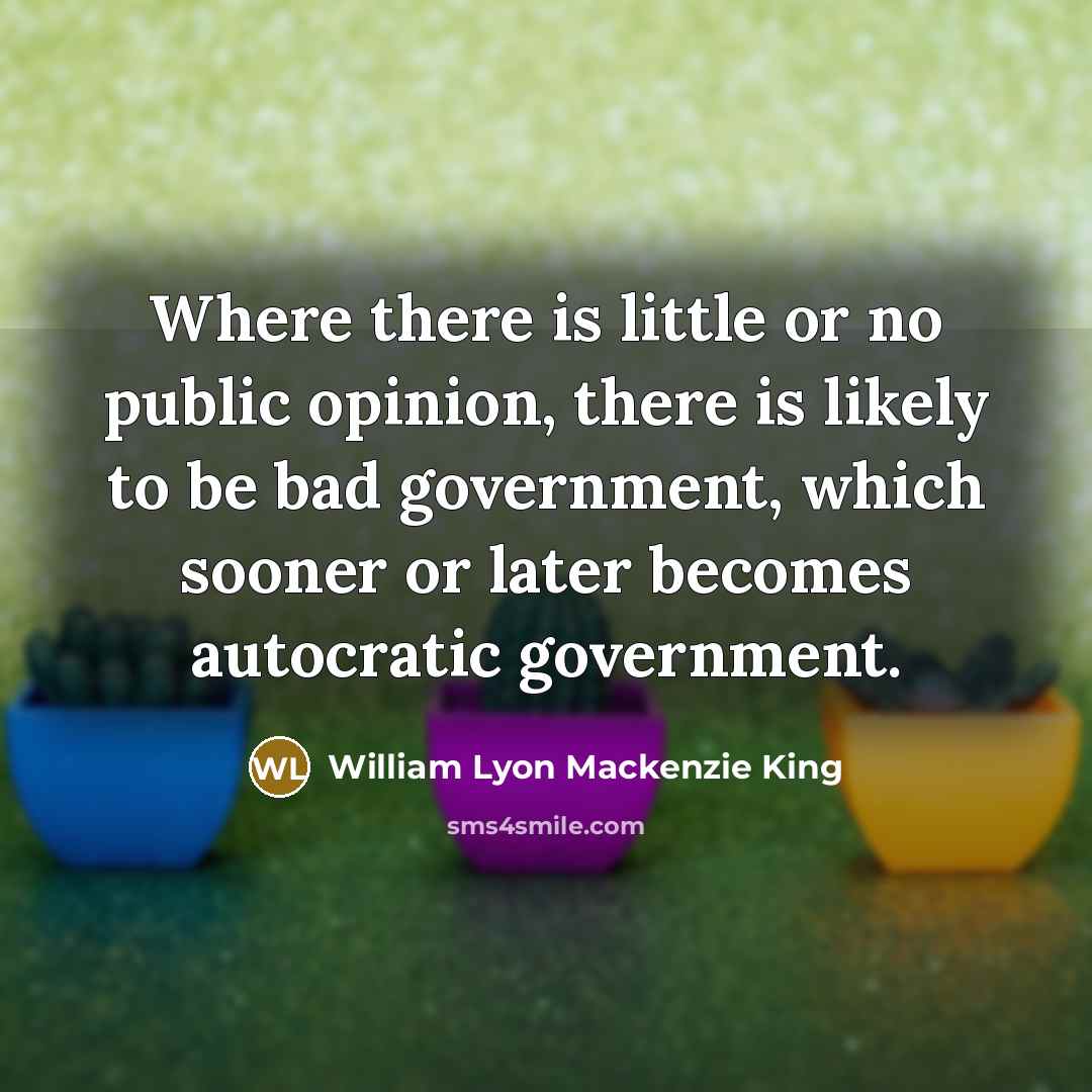 “Where there is little or no public opinion, there is…” quote by William Lyon Mackenzie King