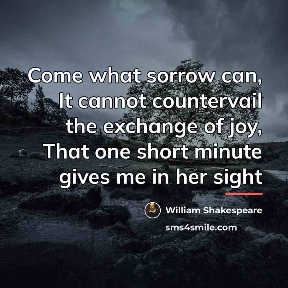“Come what sorrow can, It cannot countervail the exchange of…” quote by William Shakespeare