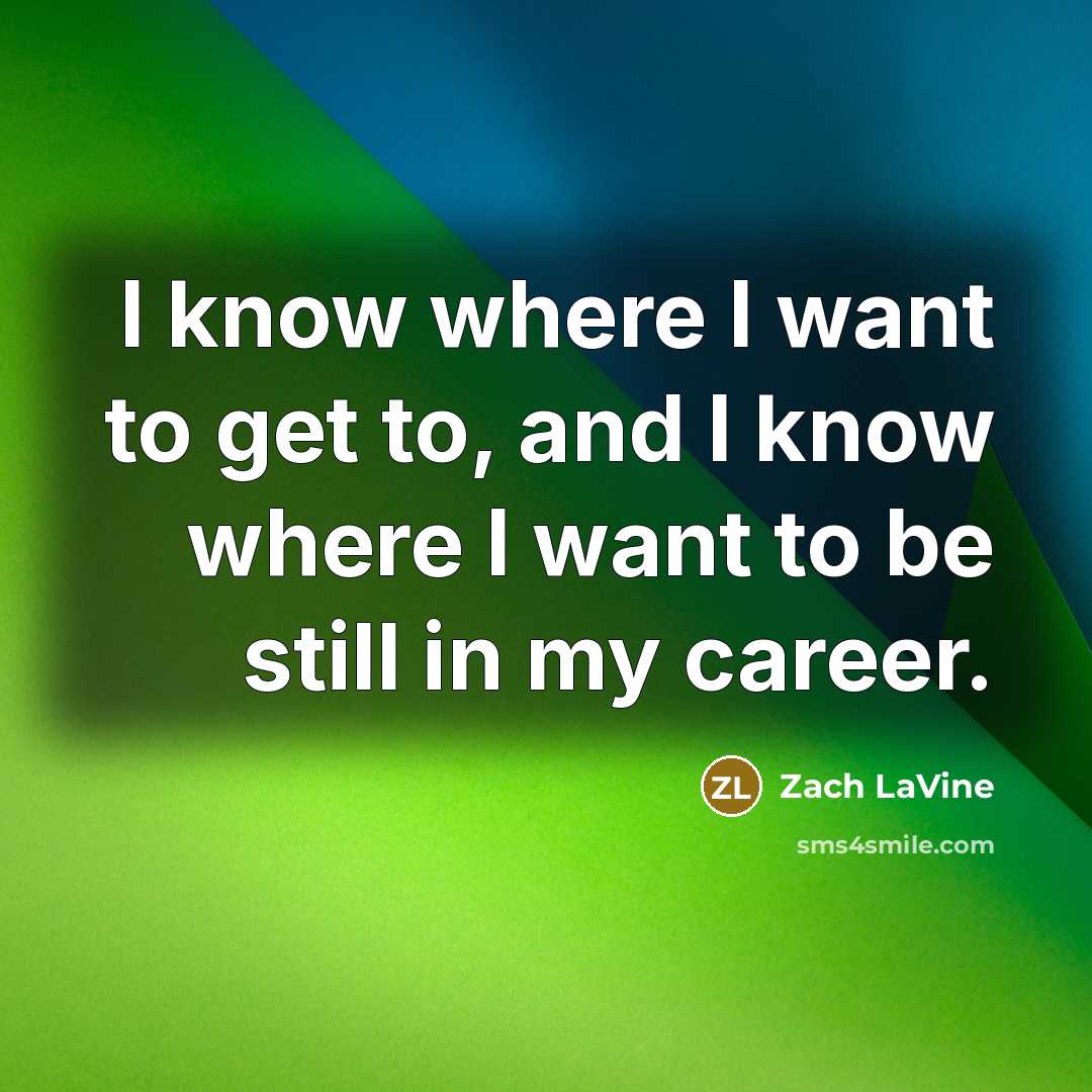“I know where I want to get to, and I…” quote by Zach LaVine