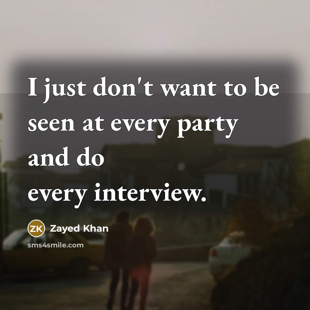 “I just don't want to be seen at every party…” quote by Zayed Khan