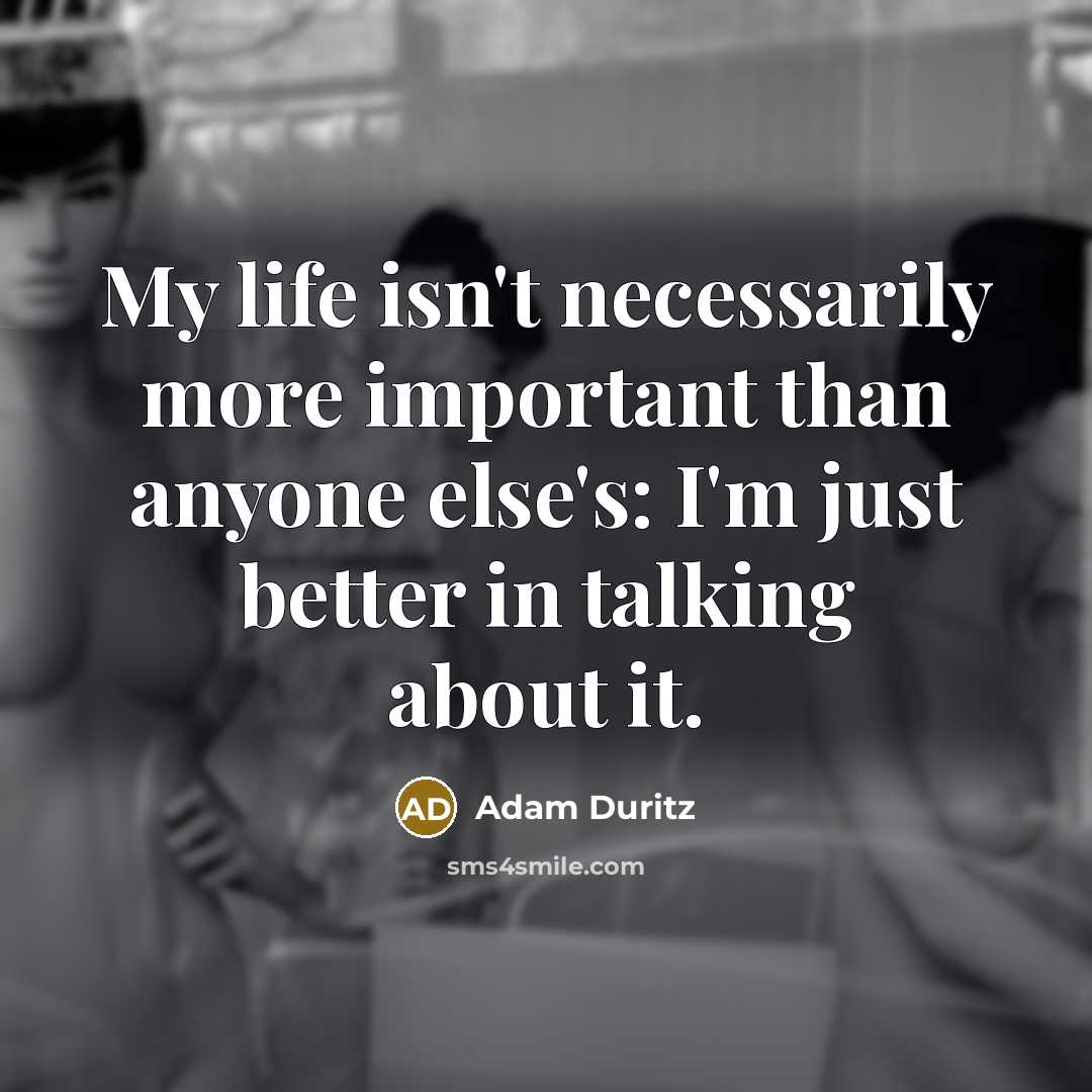 “My life isn't necessarily more important than anyone else's: I'm…” quote by Adam Duritz