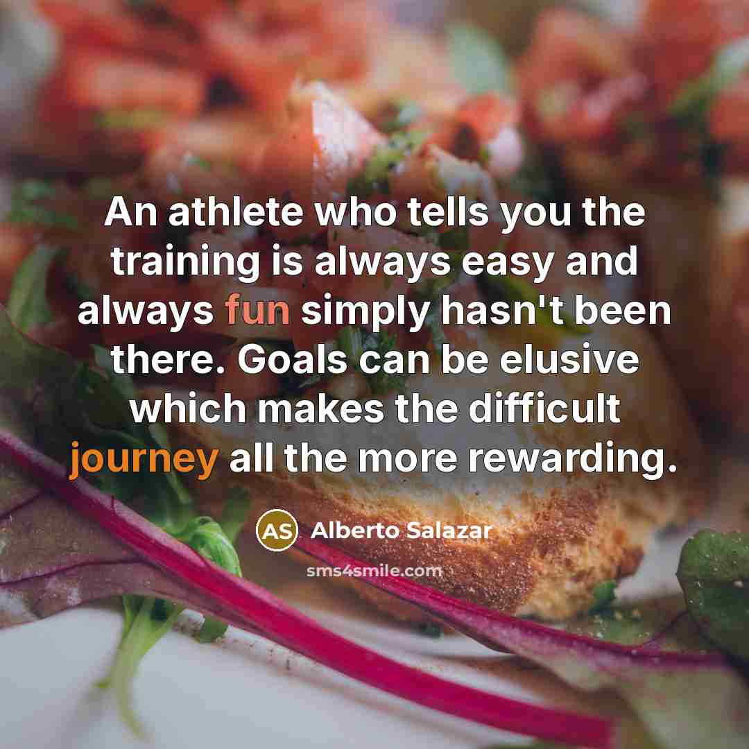 “An athlete who tells you the training is always easy…” quote by Alberto Salazar