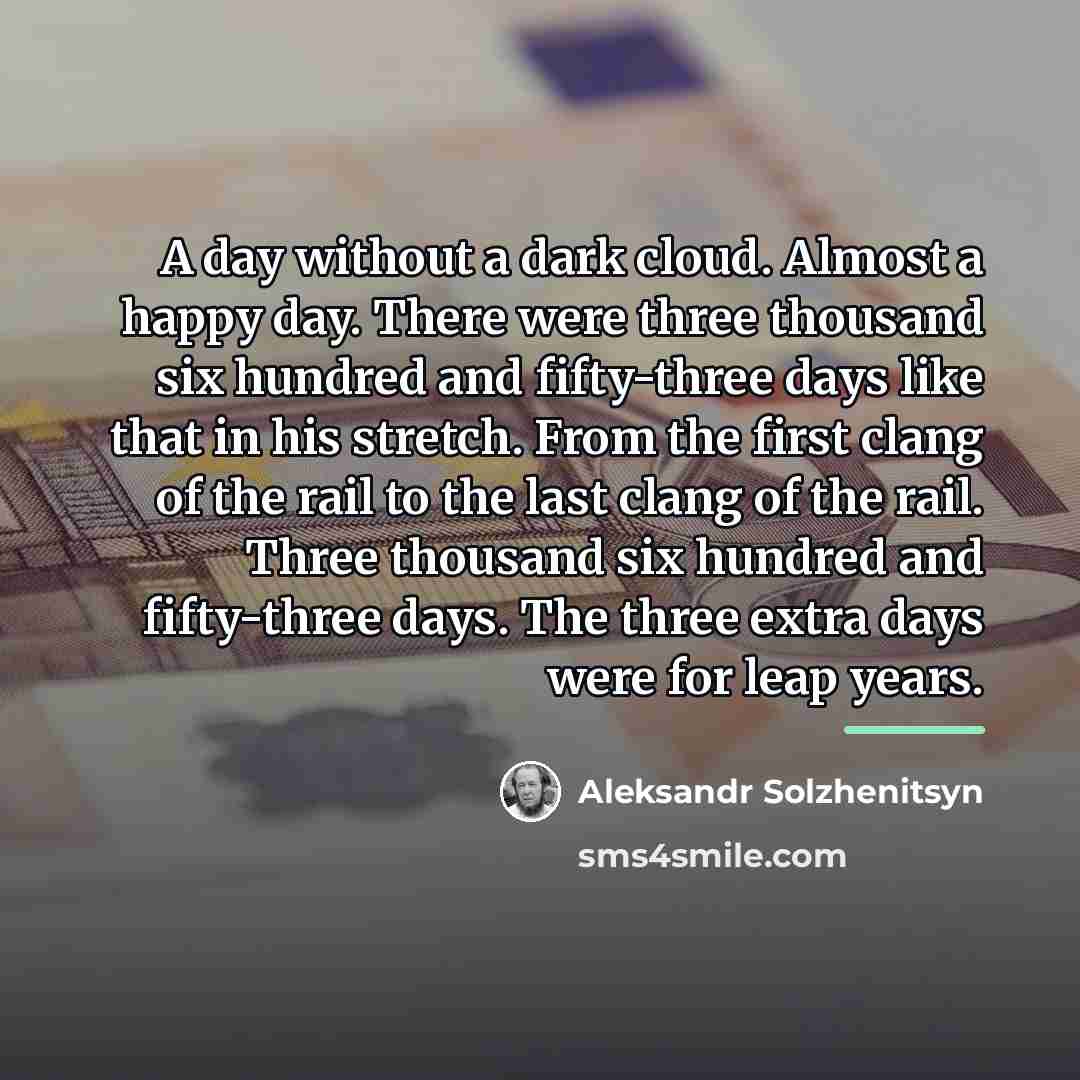 “A day without a dark cloud. Almost a happy day.…” quote by Aleksandr Solzhenitsyn