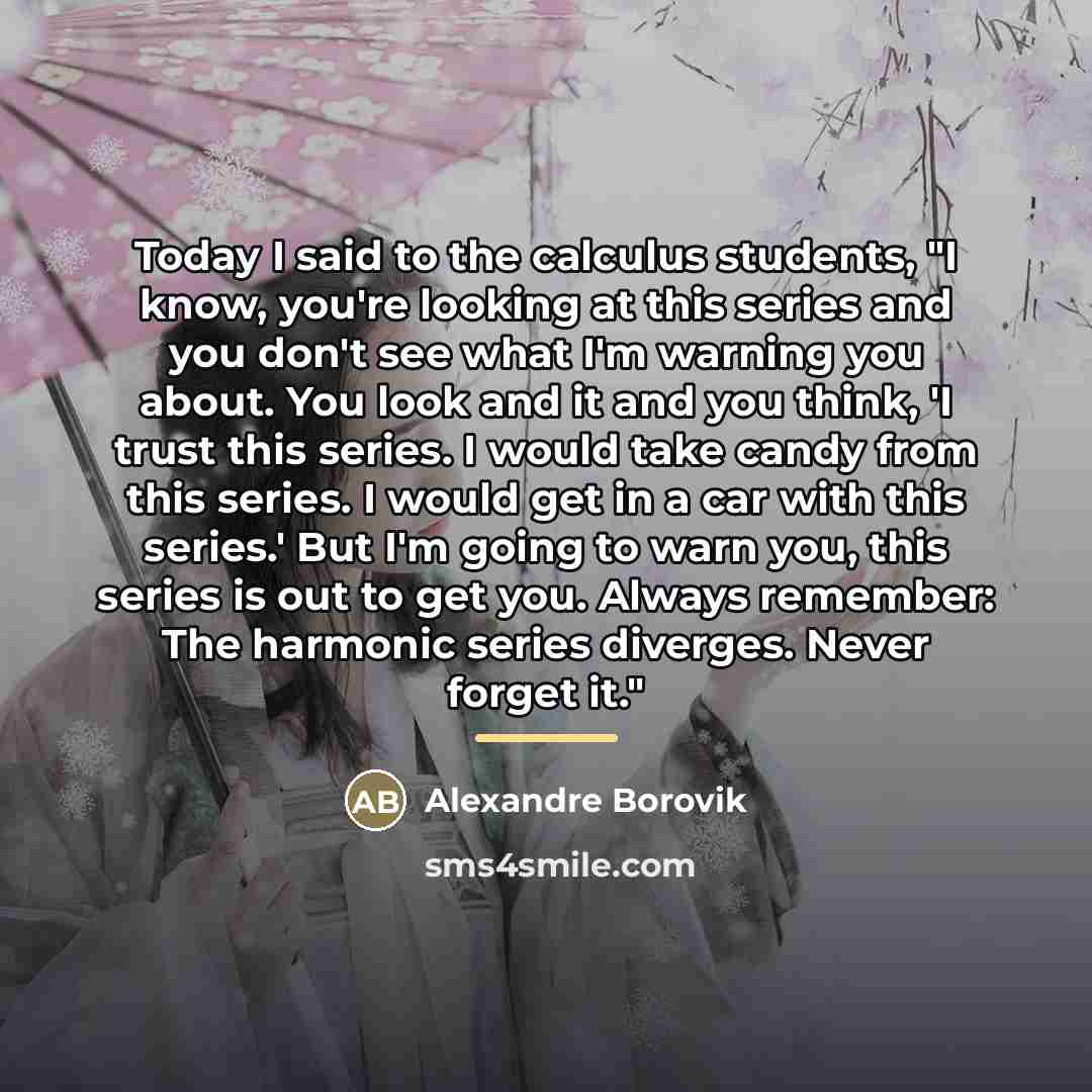 “Today I said to the calculus students, "I know, you're…” quote by Alexandre Borovik