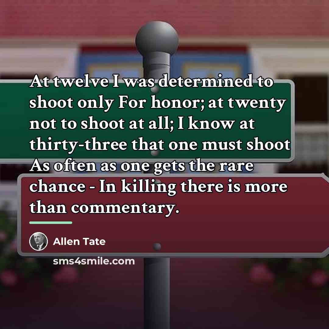 “At twelve I was determined to shoot only For honor;…” quote by Allen Tate