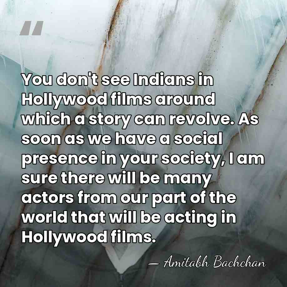 You don't see Indians in Hollywood films around which a story can&hellip; - Amitabh Bachchan