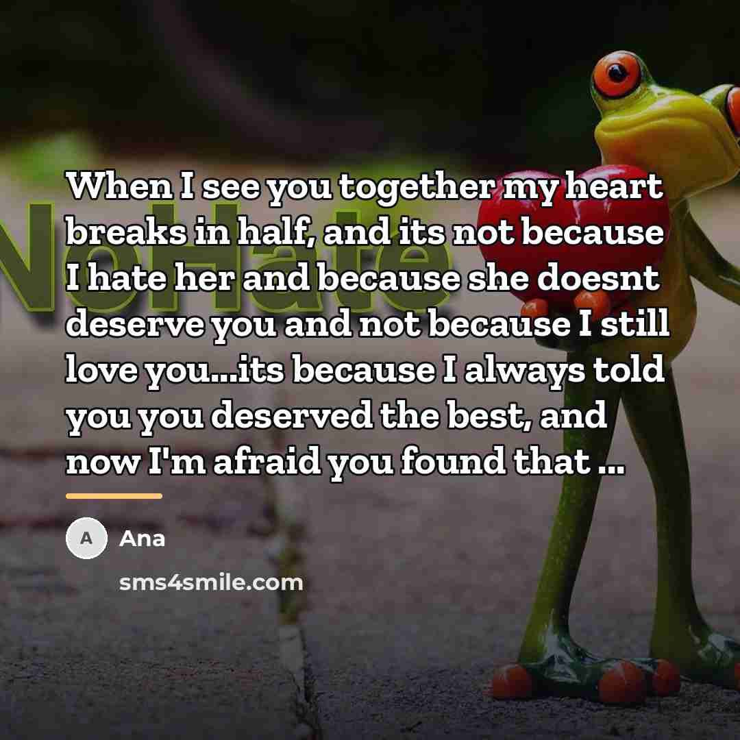 “When I see you together my heart breaks in half,…” quote by Ana