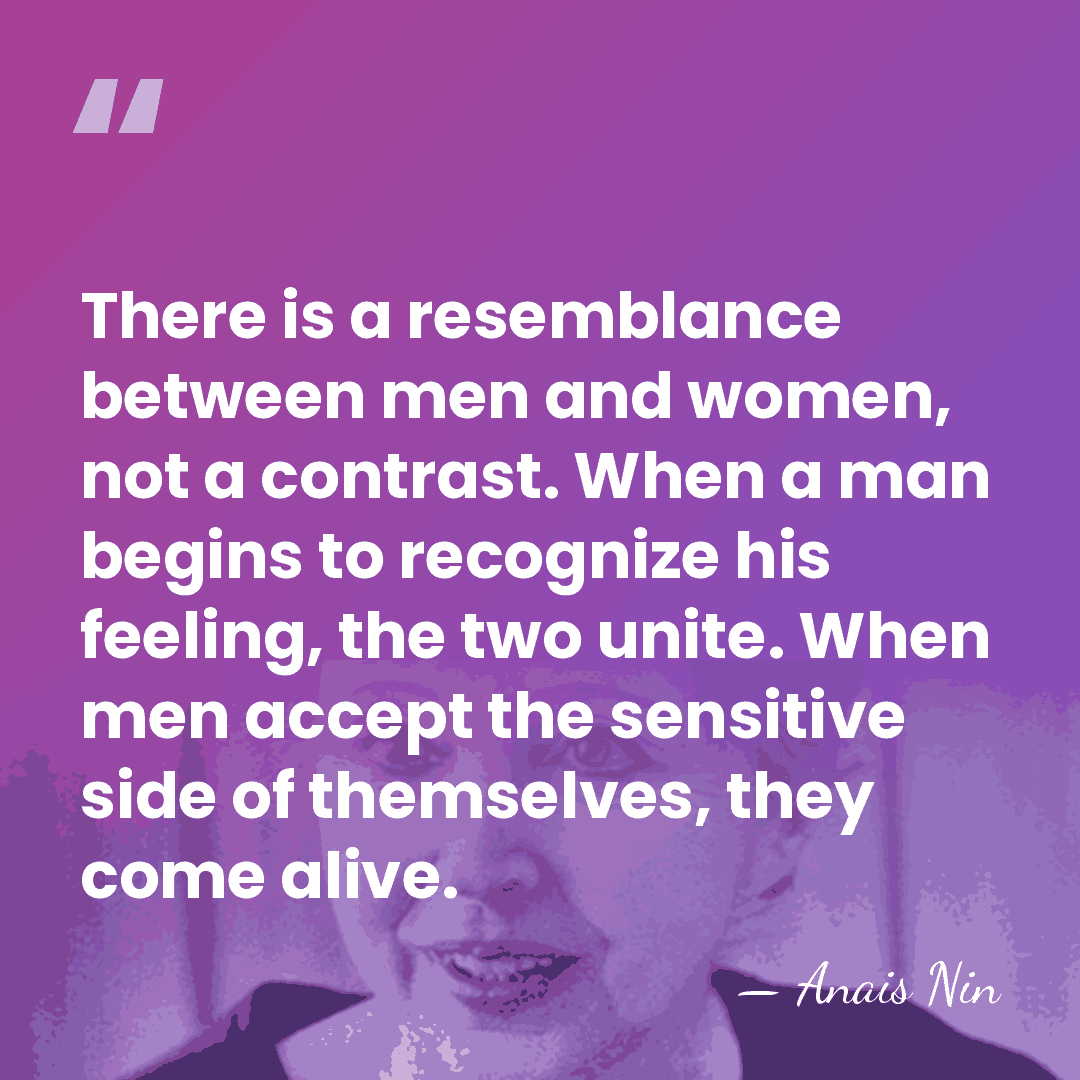 There is a resemblance between men and women, not a contrast. When&hellip; - Anais Nin