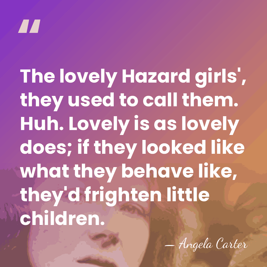 The lovely Hazard girls', they used to call them. Huh. Lovely is&hellip; - Angela Carter