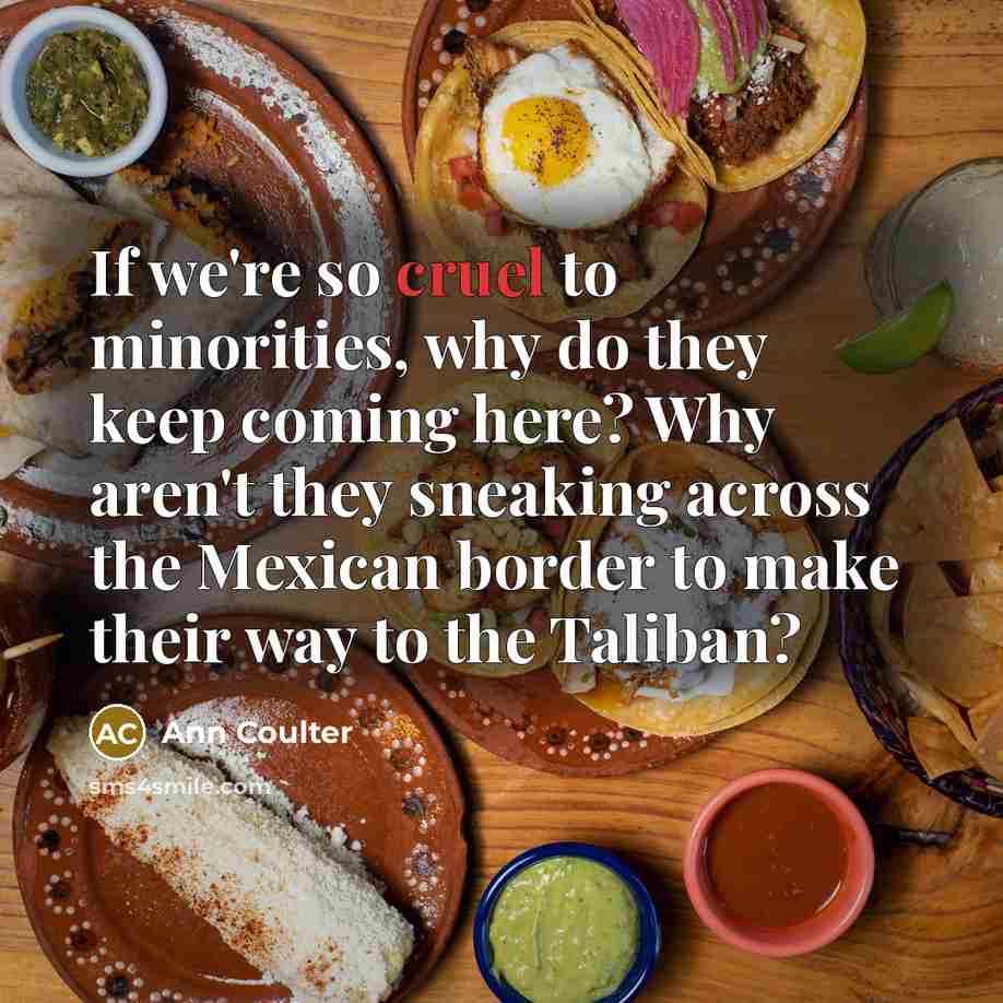 “If we're so cruel to minorities, why do they keep…” quote by Ann Coulter