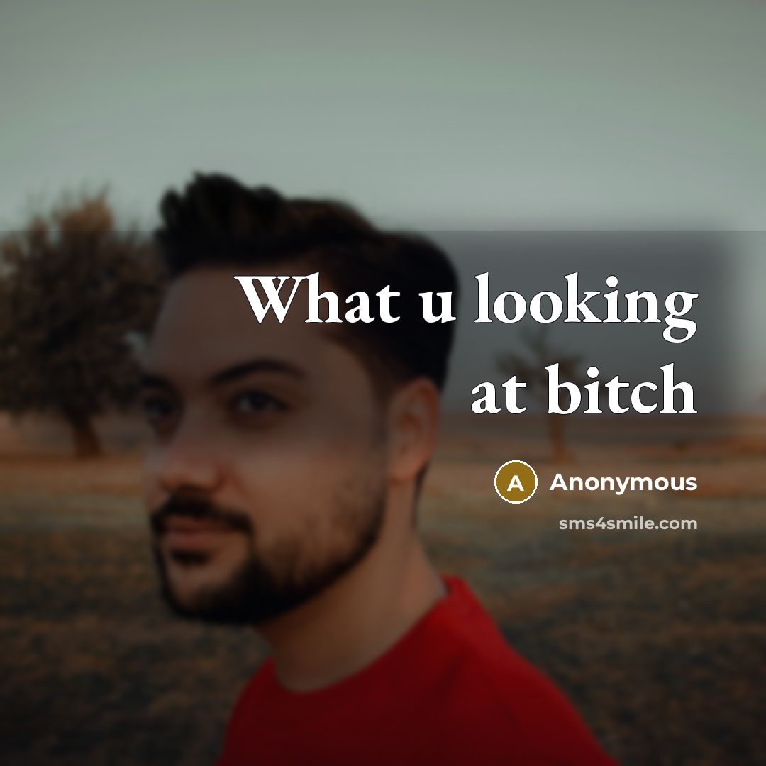 “What u looking at bitch” quote by Anonymous
