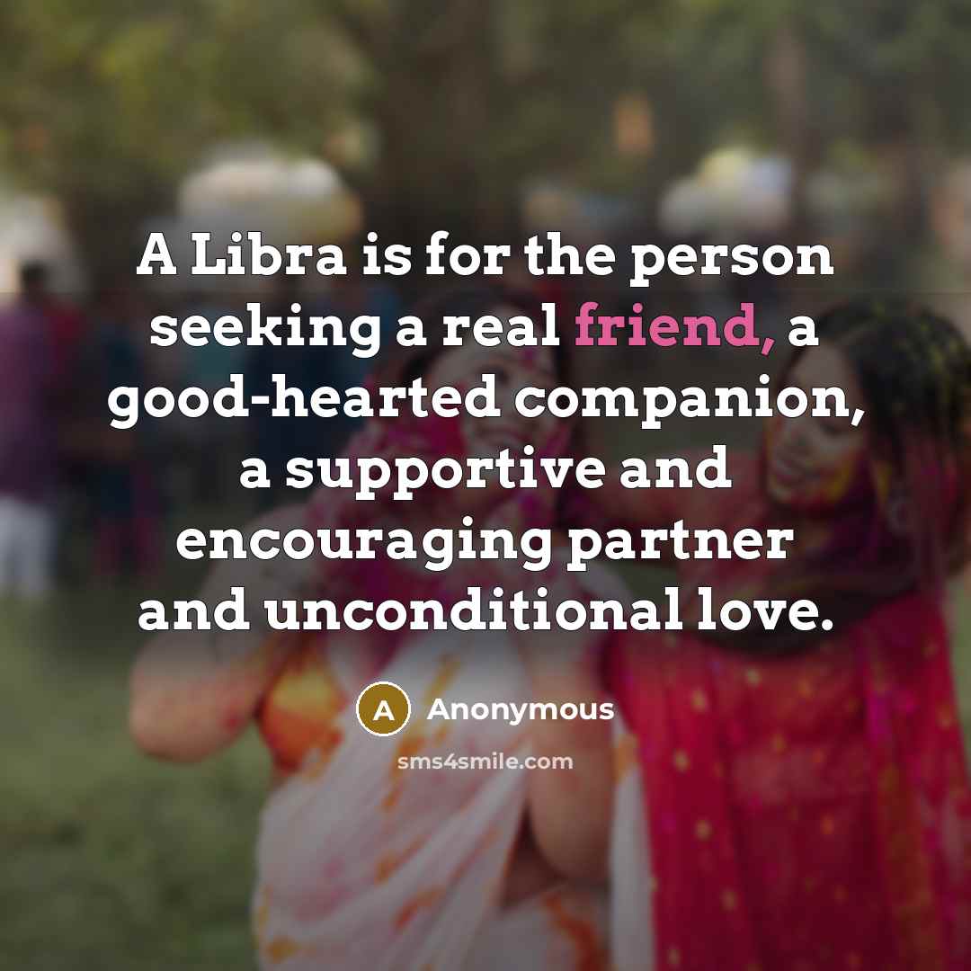 “A Libra is for the person seeking a real friend,…” quote by Anonymous