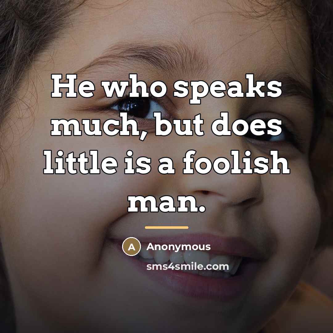 “He who speaks much, but does little is a foolish…” quote by Anonymous