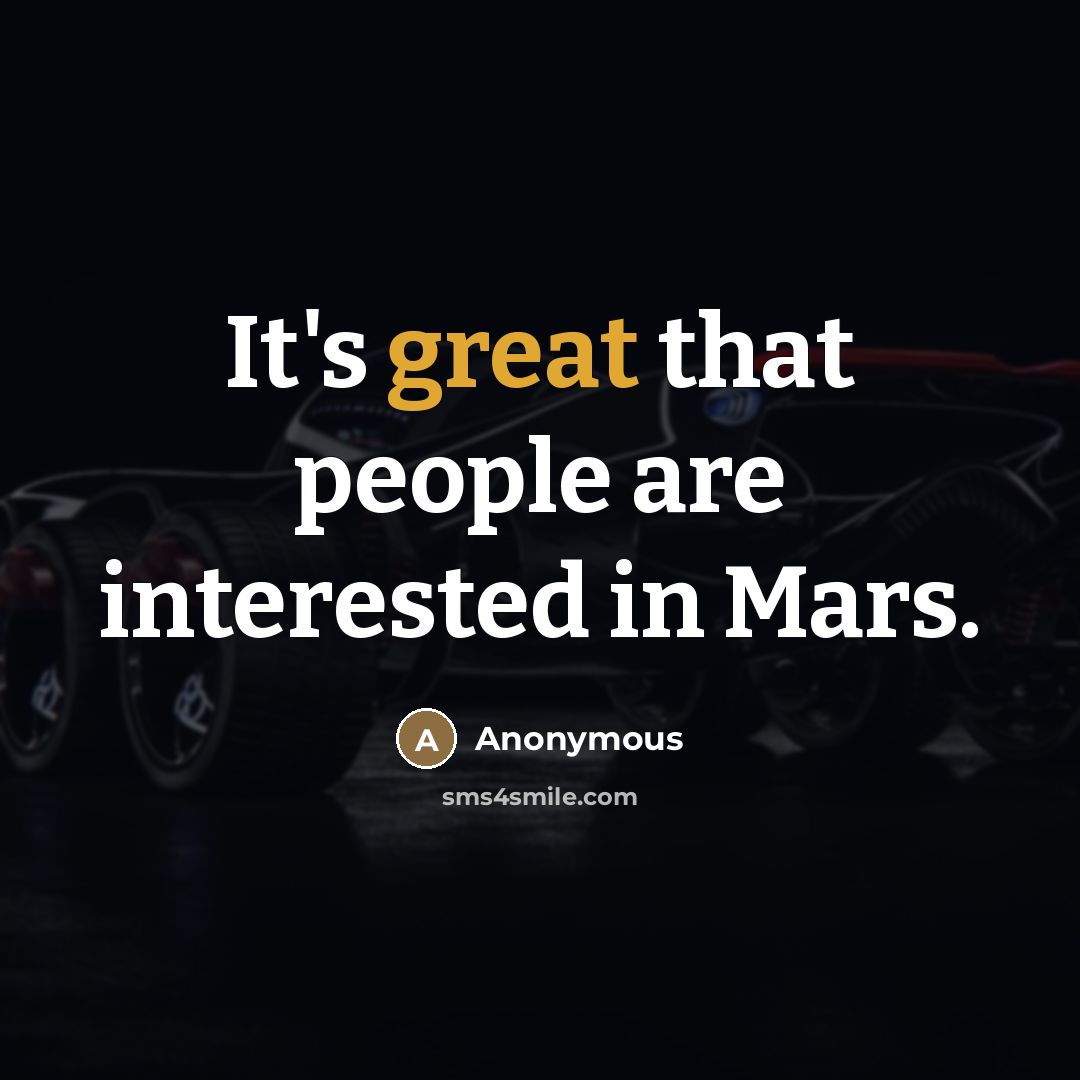 “It's great that people are interested in Mars.” quote by Anonymous