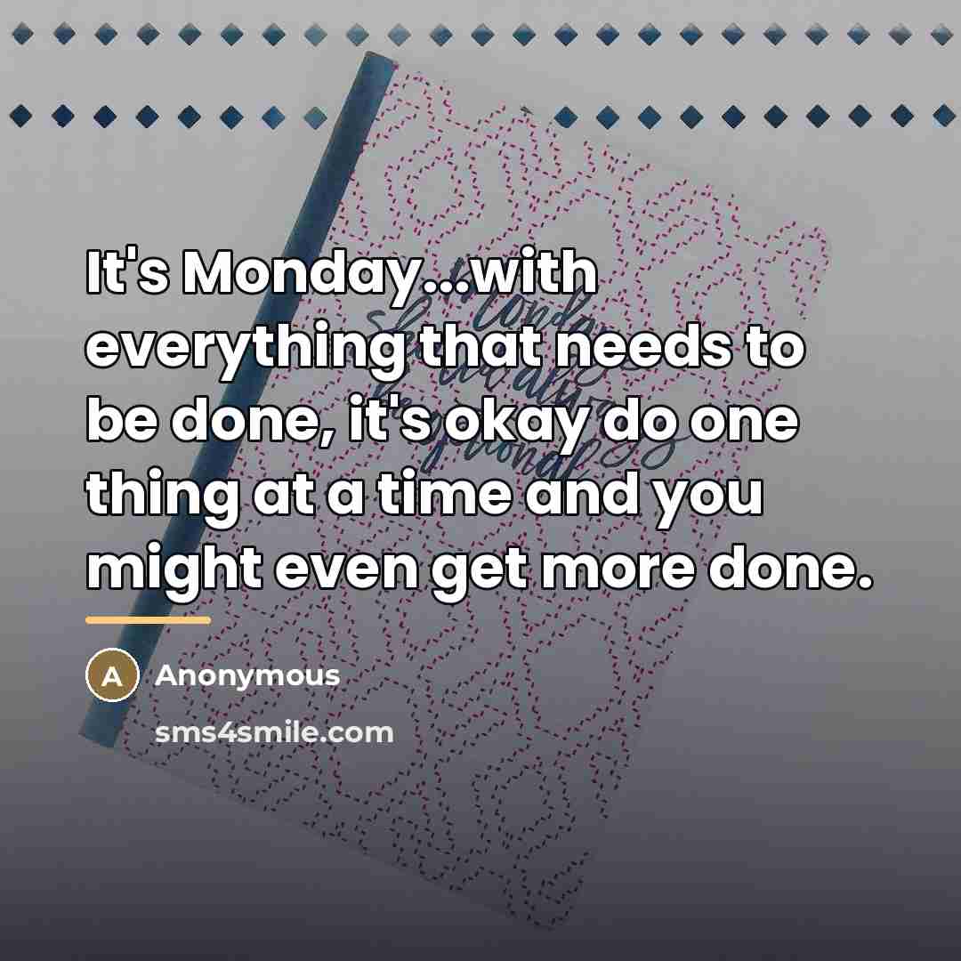 “It's Monday...with everything that needs to be done, it's okay…” quote by Anonymous