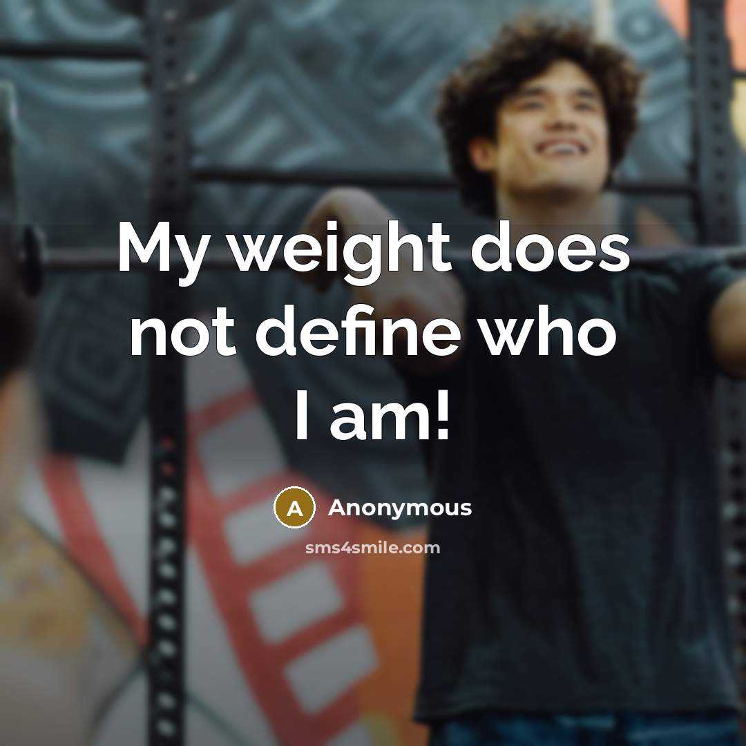 “My weight does not define who I am!…” quote by Anonymous