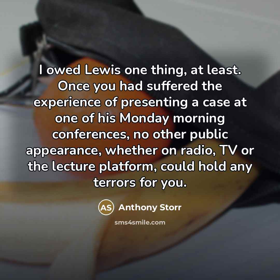 “I owed Lewis one thing, at least. Once you had…” quote by Anthony Storr