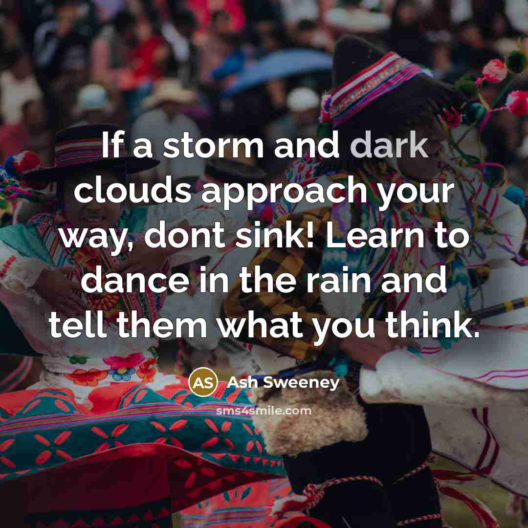 “If a storm and dark clouds approach your way, dont…” quote by Ash Sweeney