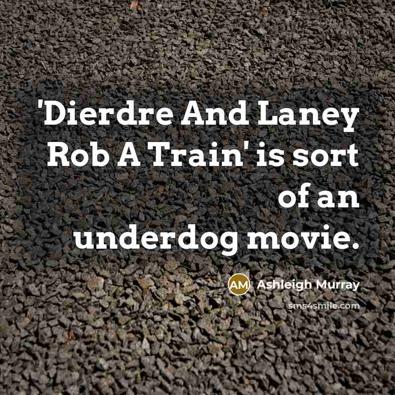 “'Dierdre And Laney Rob A Train' is sort of an underdog movie.” quote by Ashleigh Murray