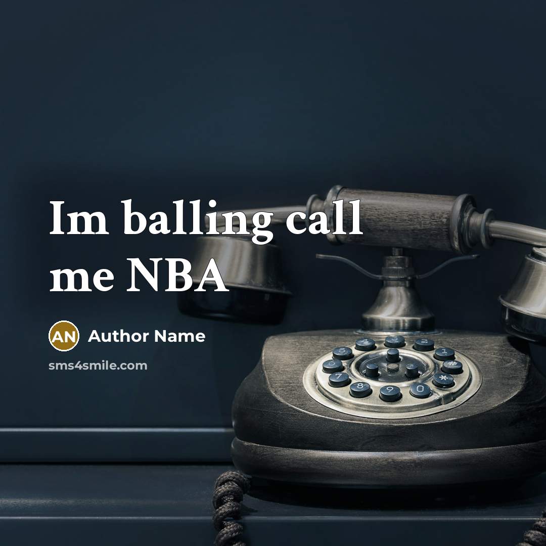 “Im balling call me NBA” quote by Author Name