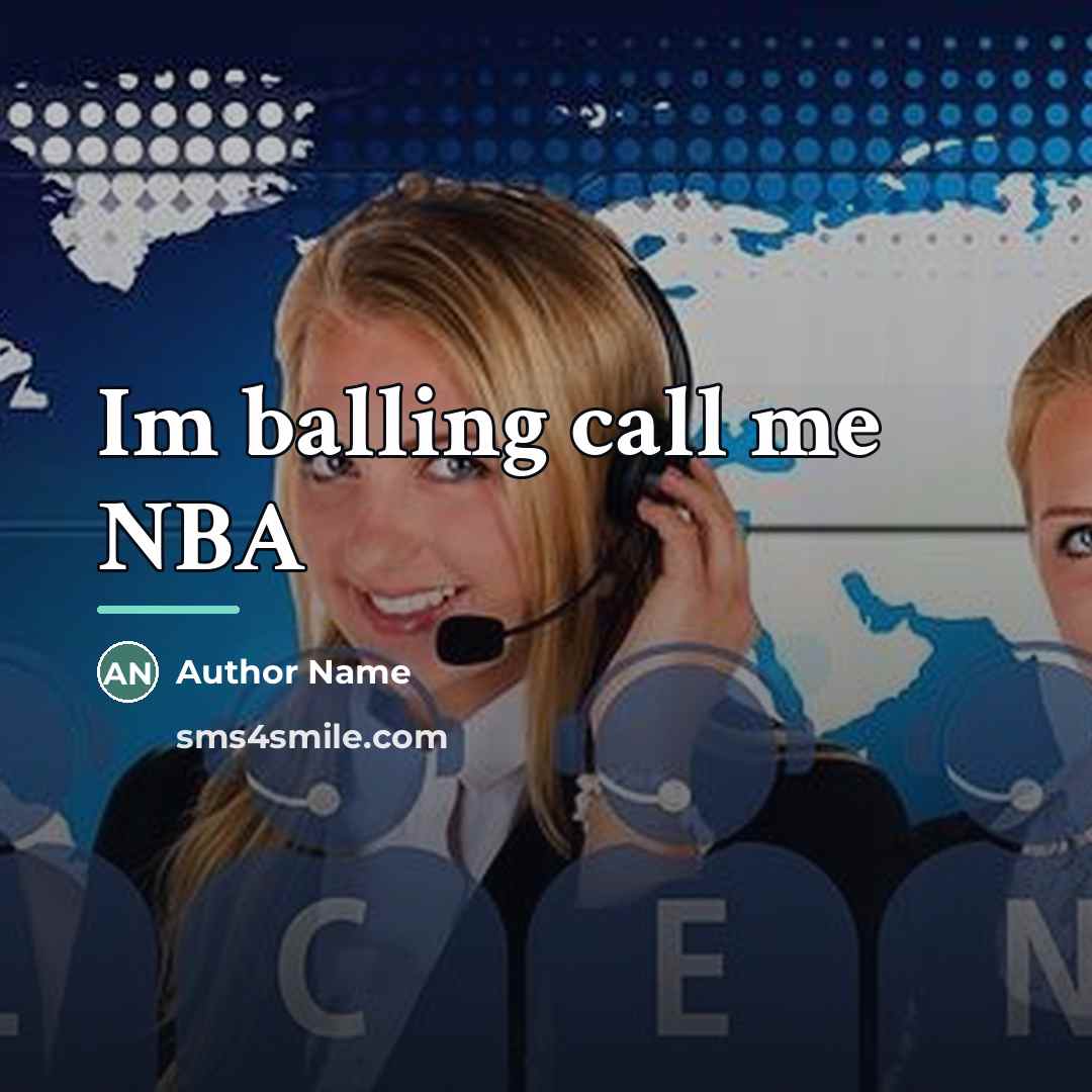“Im balling call me NBA…” quote by Author Name