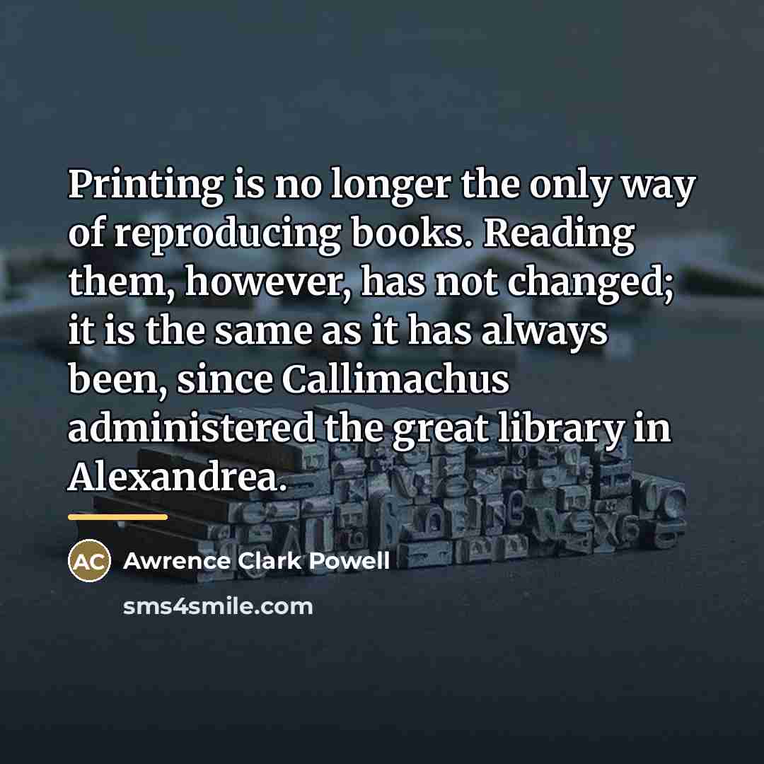“Printing is no longer the only way of reproducing books.…” quote by Awrence Clark Powell