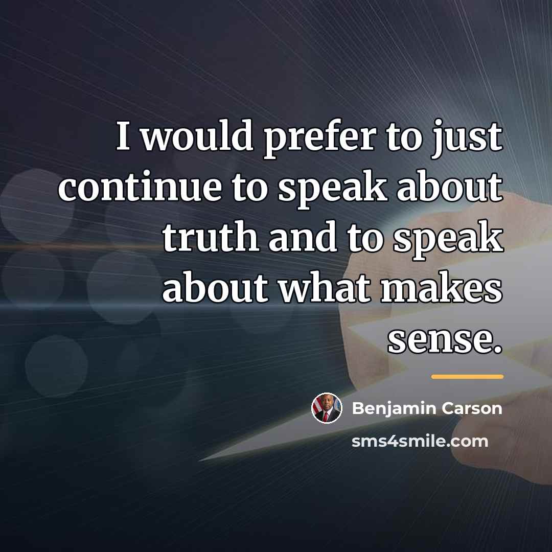 “I would prefer to just continue to speak about truth…” quote by Benjamin Carson