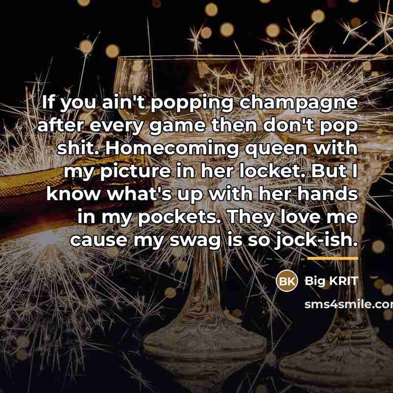 “If you ain't popping champagne after every game then don't…” quote by Big KRIT