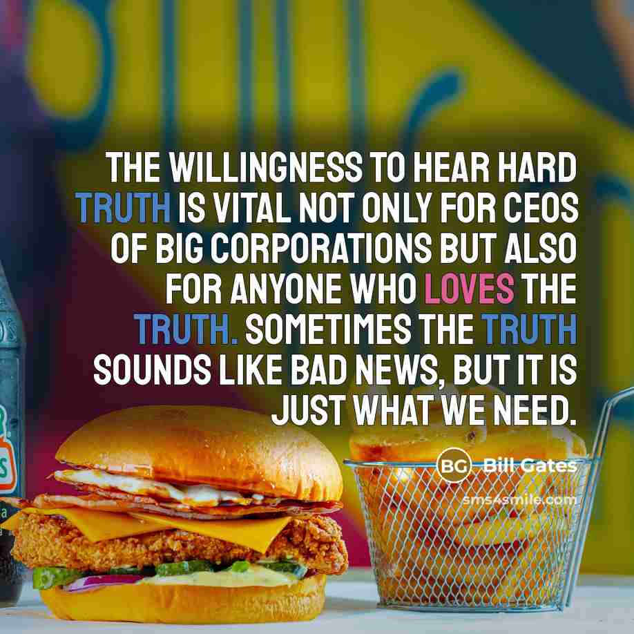 “The willingness to hear hard truth is vital not only…” quote by Bill Gates