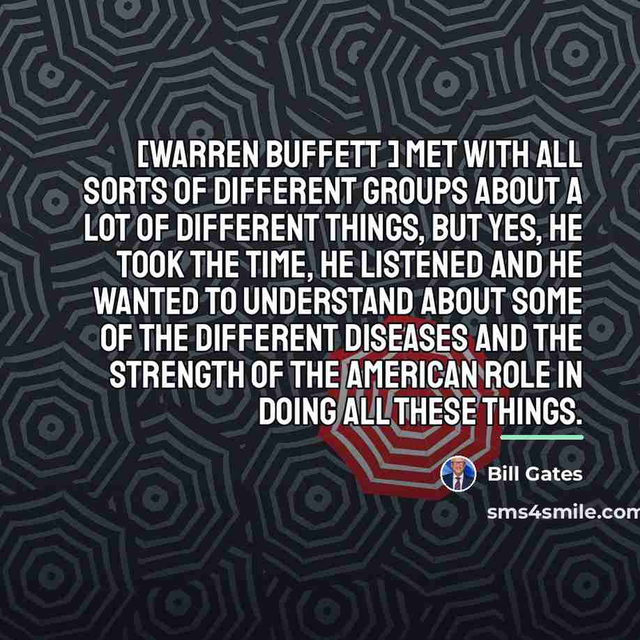 “[Warren Buffett ] met with all sorts of different groups…” quote by Bill Gates