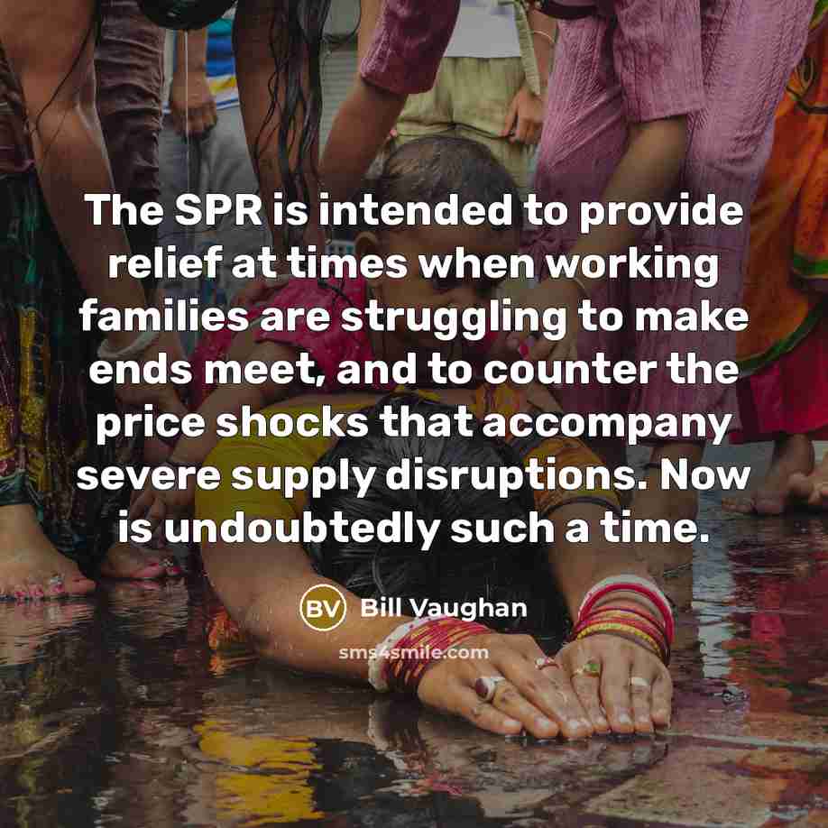 “The SPR is intended to provide relief at times when…” quote by Bill Vaughan