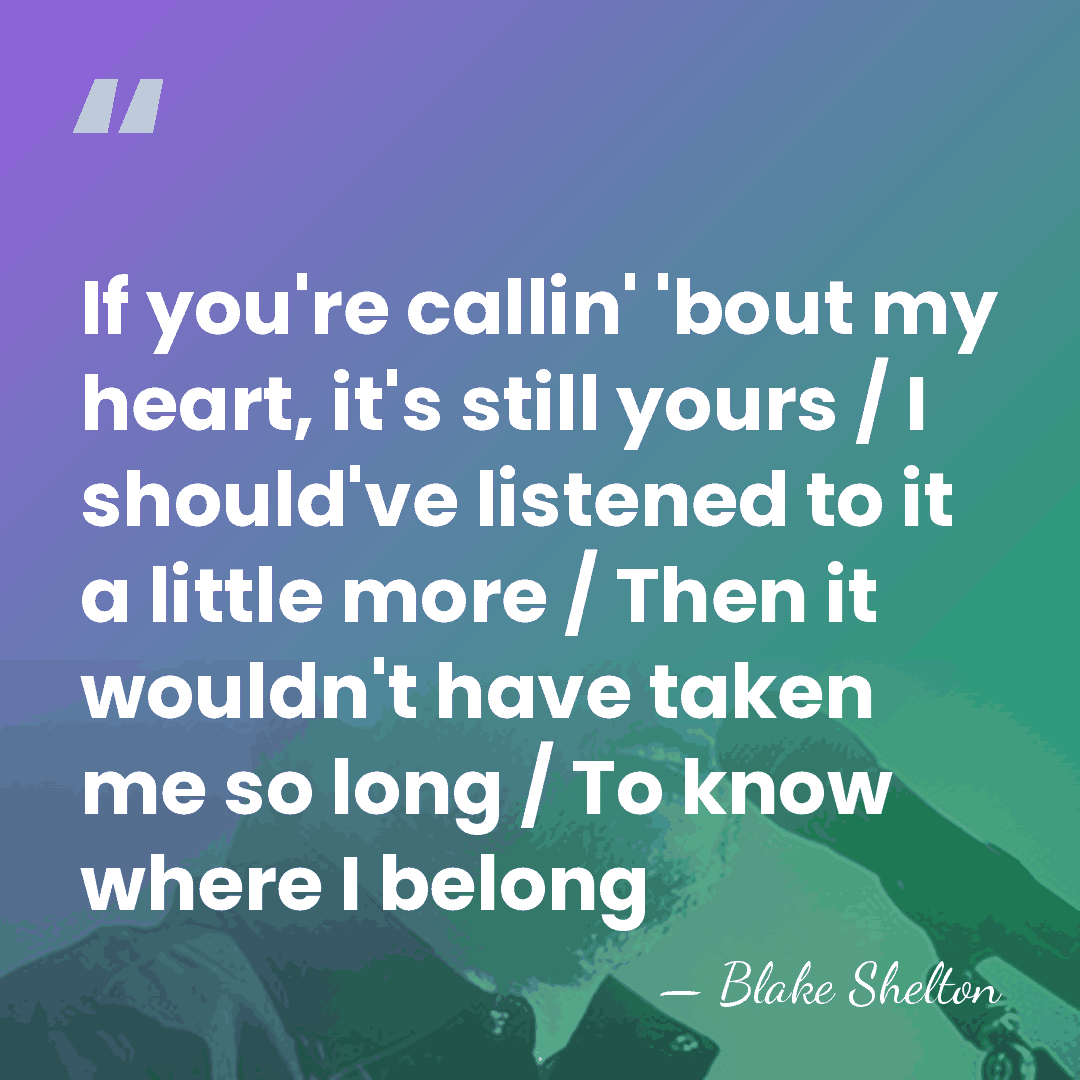 If you're callin' 'bout my heart, it's still yours / I should've&hellip; - Blake Shelton