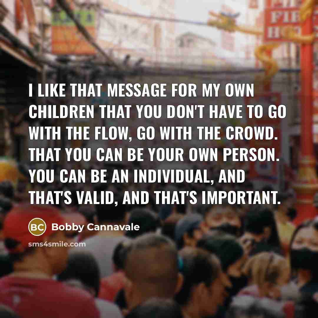 “I like that message for my own children that you…” quote by Bobby Cannavale