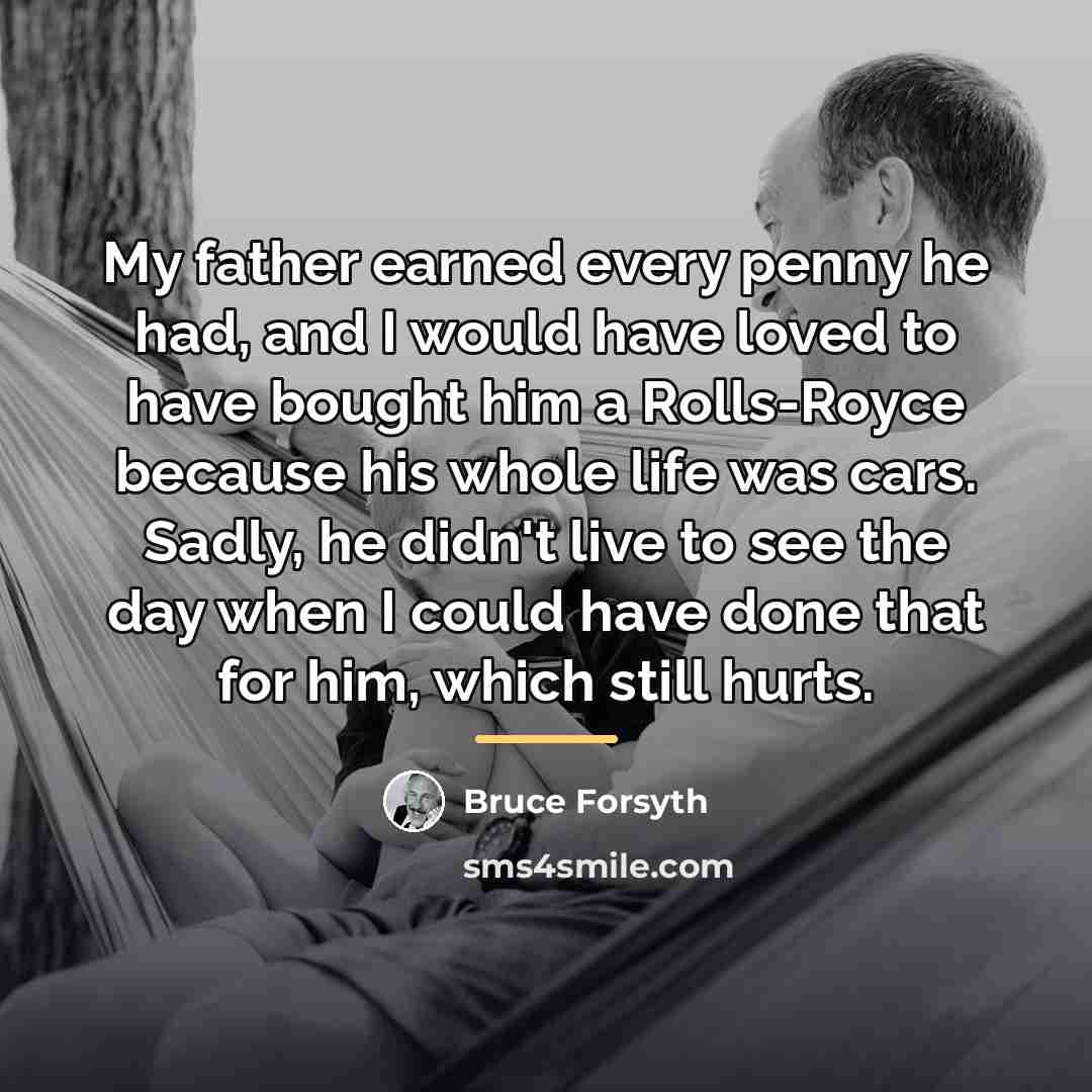“My father earned every penny he had, and I would…” quote by Bruce Forsyth
