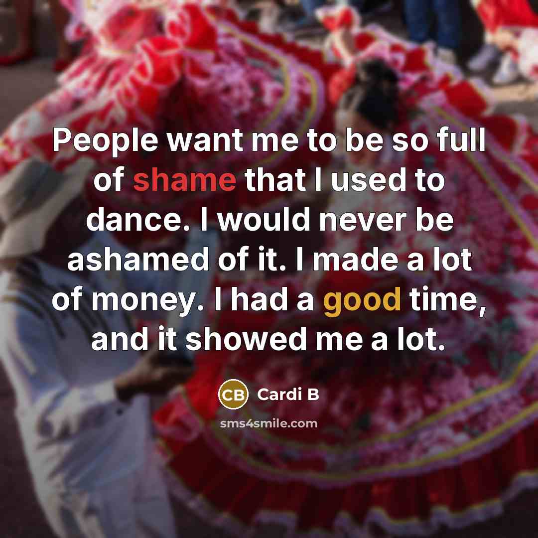 “People want me to be so full of shame that…” quote by Cardi B