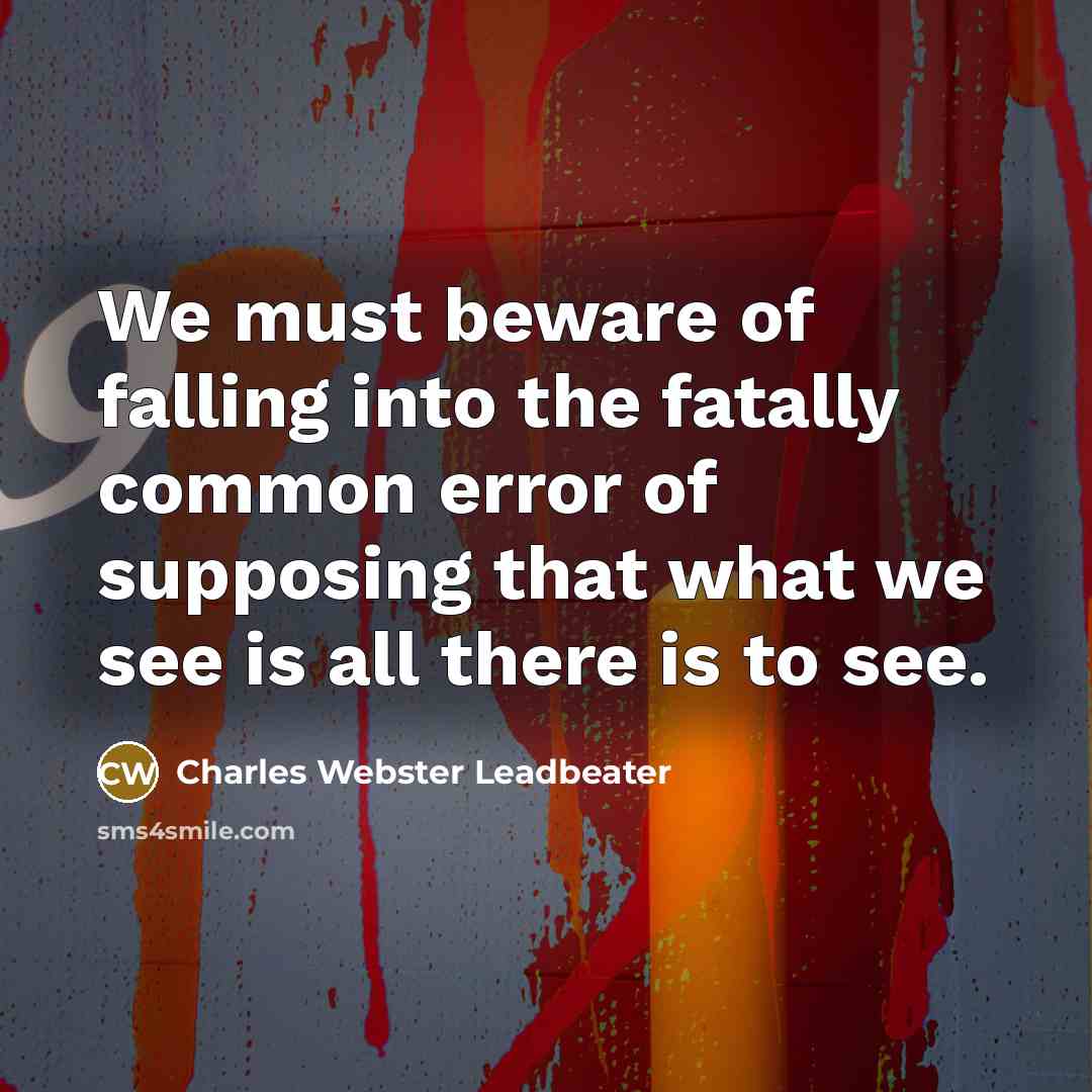 “We must beware of falling into the fatally common error…” quote by Charles Webster Leadbeater